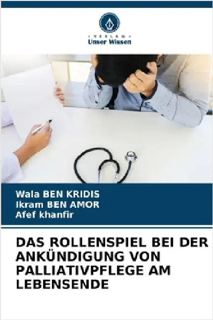 Das Rollenspiel Bei Der Ankündigung Von Palliativpflege Am Lebensende by Wala Ben Kridis