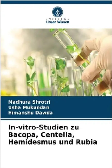In-vitro-Studien zu Bacopa, Centella, Hemidesmus und Rubia by Madhura Shrotri
