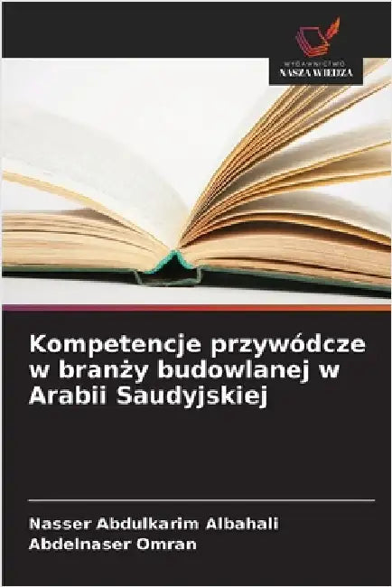 Kompetencje przywódcze w branży budowlanej w Arabii Saudyjskiej by Nasser Abdulkarim Albahali