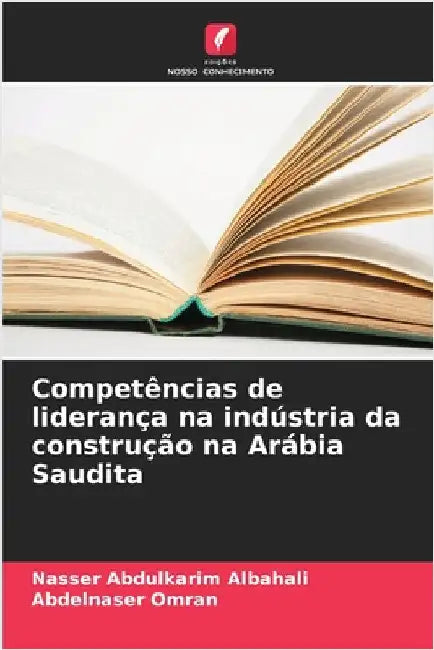 Competências de liderança na indústria da construção na Arábia Saudita by Nasser Abdulkarim Albahali
