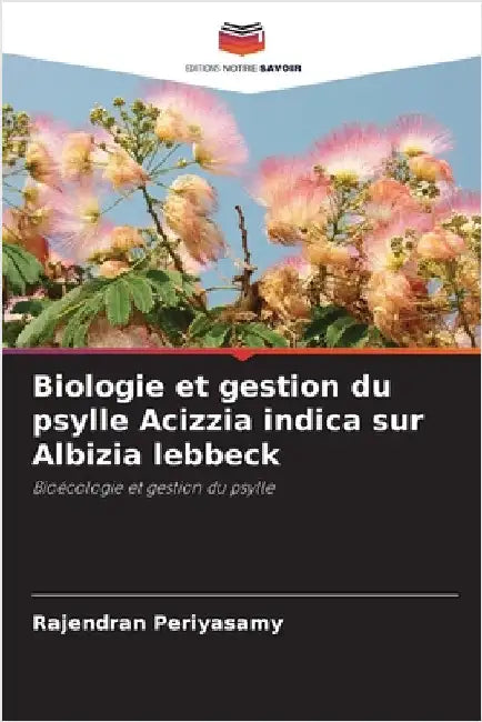 Biologie et gestion du psylle Acizzia indica sur Albizia lebbeck by Periyasamy, Rajendran