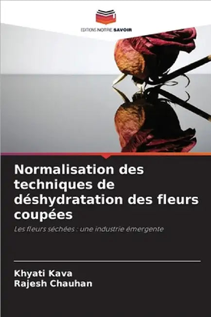 Normalisation des techniques de déshydratation des fleurs coupées by Kava, Khyati