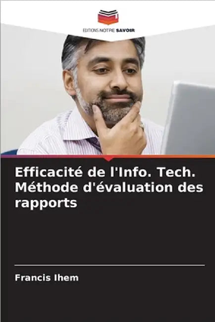 Efficacité de l'Info. Tech. Méthode d'évaluation des rapports by Ihem, Francis