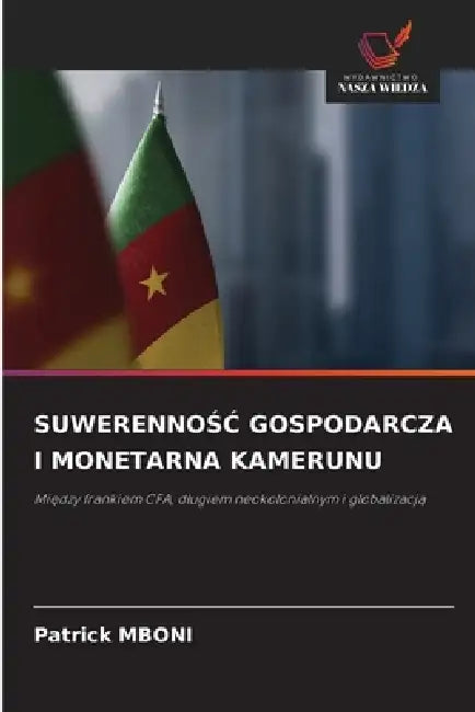 SuwerennoŚĆ Gospodarcza I Monetarna Kamerunu by Patrick Mboni