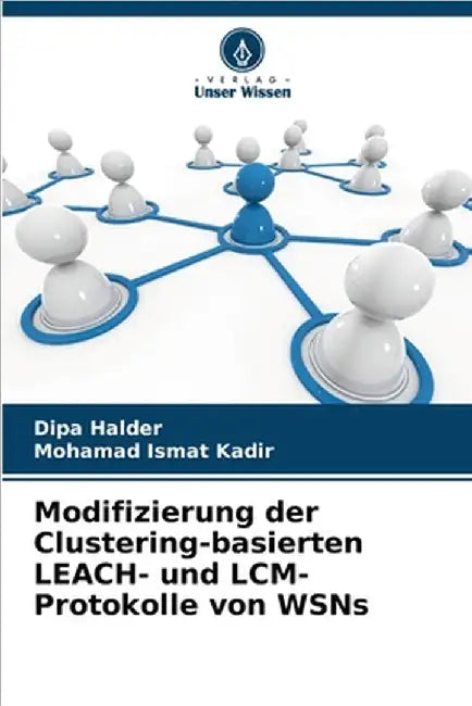 Modifizierung der Clustering-basierten LEACH- und LCM-Protokolle von WSNs by Halder, Dipa