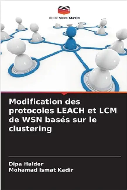 Modification des protocoles LEACH et LCM de WSN basés sur le clustering by Dipa Halder