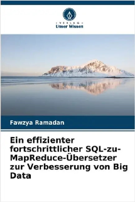 Ein effizienter fortschrittlicher SQL-zu-MapReduce-Übersetzer zur Verbesserung von Big Data by Ramadan, Fawzya