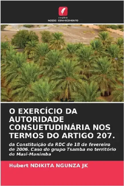 O Exercício Da Autoridade Consuetudinária Nos Termos Do Artigo 207. by Hubert Ndikita Ngunza Jk