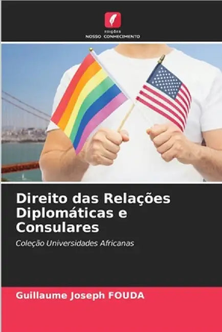 Direito das Relações Diplomáticas e Consulares by Fouda, Guillaume Joseph