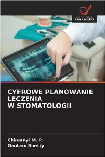Cyfrowe Planowanie Leczenia W Stomatologii by M. P., Chinmayi