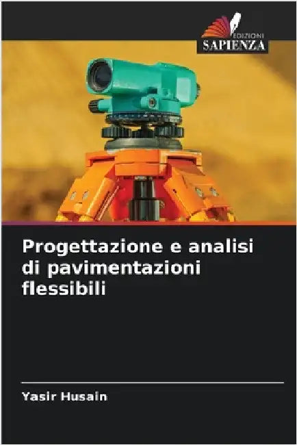 Progettazione e analisi di pavimentazioni flessibili by Husain, Yasir