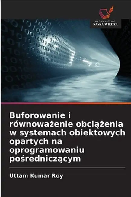 Buforowanie i równoważenie obciążenia w systemach obiektowych opartych na oprogramowaniu pośredniczącym by Roy, Uttam Kumar