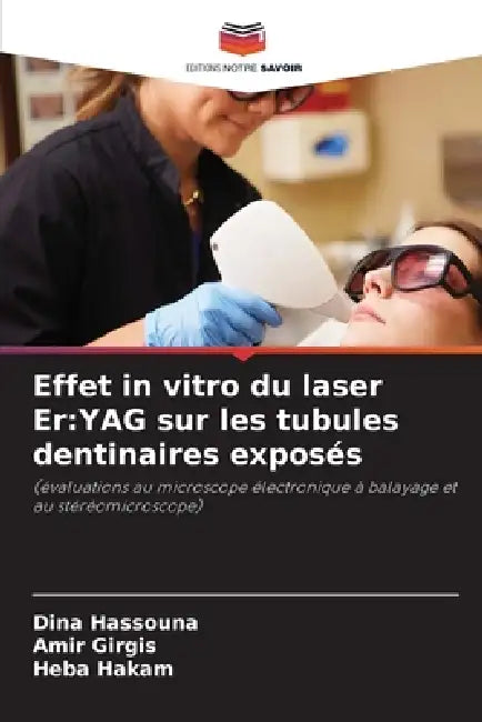 Effet in vitro du laser Er: YAG sur les tubules dentinaires exposés by Dina Hassouna, Amir Girgis, Heba Hakam