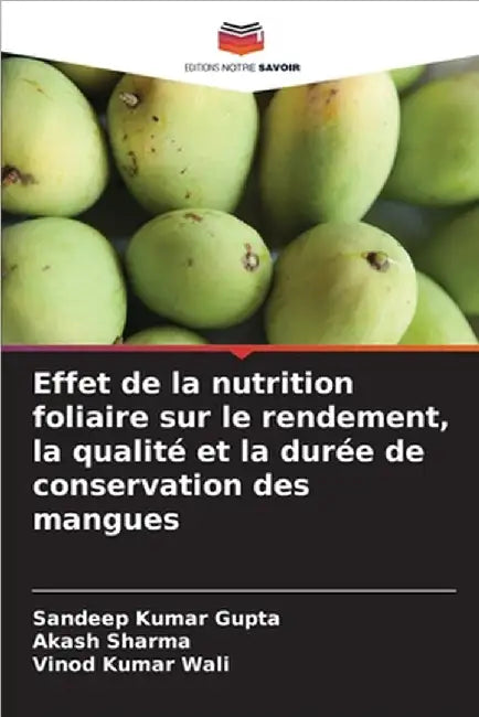 Effet de la nutrition foliaire sur le rendement, la qualité et la durée de conservation des mangues by Kumar Gupta, Sandeep