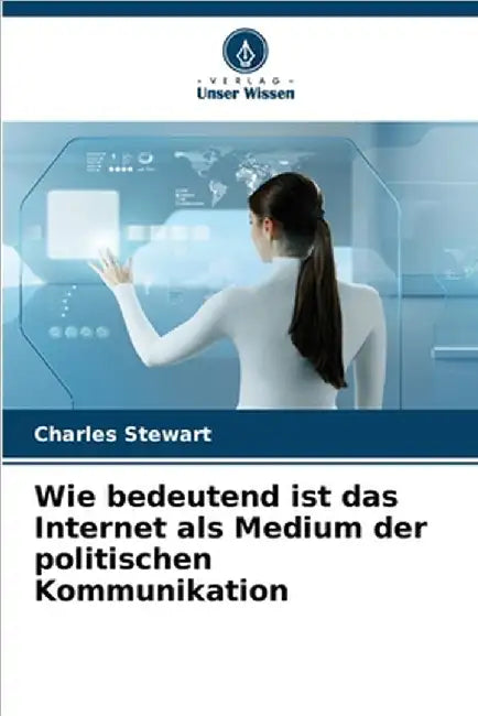 Wie bedeutend ist das Internet als Medium der politischen Kommunikation by Charles Stewart