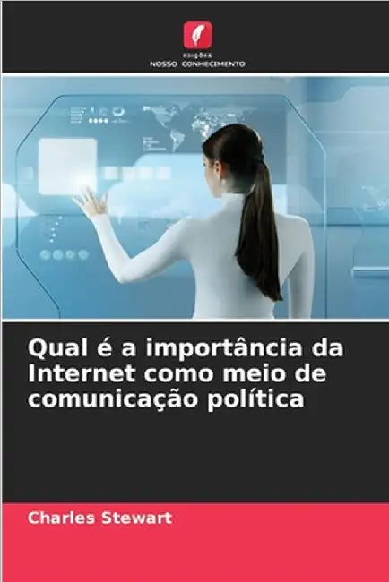 Qual é a importância da Internet como meio de comunicação política by Charles Stewart