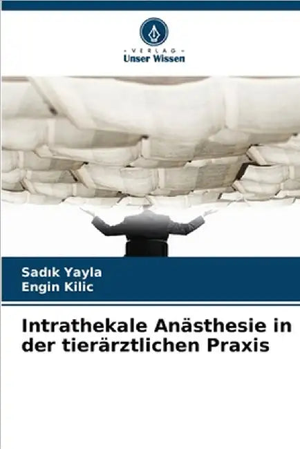 Intrathekale Anästhesie in der tierärztlichen Praxis by Sadık Yayla