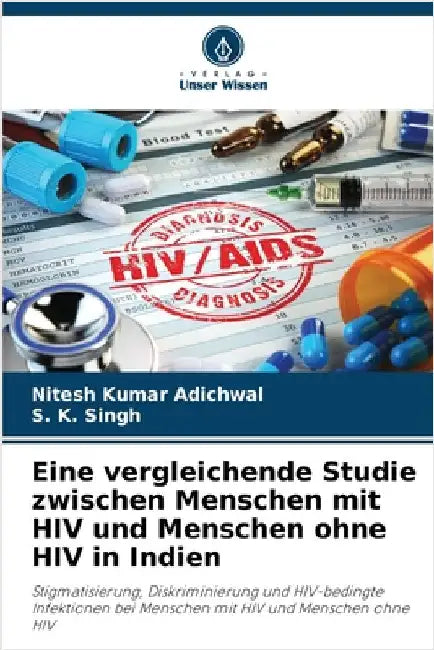 Eine vergleichende Studie zwischen Menschen mit HIV und Menschen ohne HIV in Indien by Nitesh Kumar Adichwal