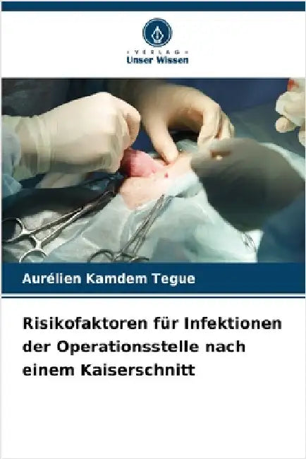 Risikofaktoren für Infektionen der Operationsstelle nach einem Kaiserschnitt by Aurélien Kamdem Tegue