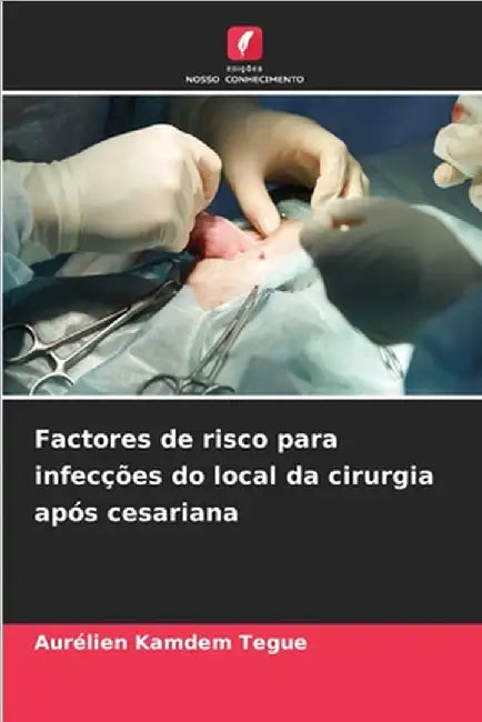 Factores de risco para infecções do local da cirurgia após cesariana by Kamdem Tegue, Aurélien