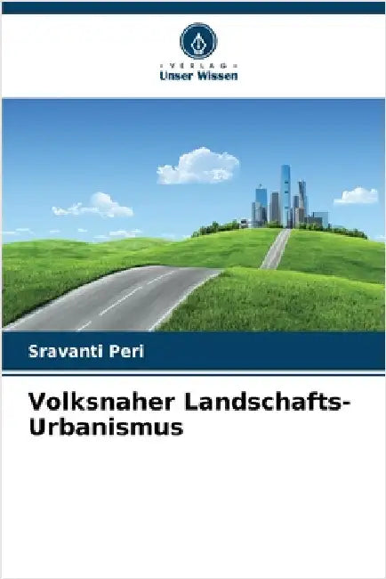 Volksnaher Landschafts-Urbanismus by Peri, Sravanti