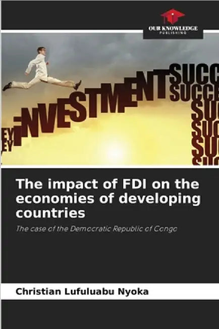 The impact of FDI on the economies of developing countries by Christian Lufuluabu Nyoka