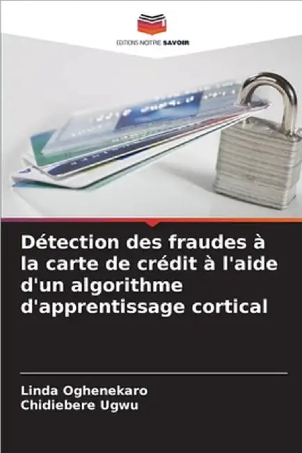 Détection des fraudes à la carte de crédit à l'aide d'un algorithme d'apprentissage cortical by Oghenekaro, Linda