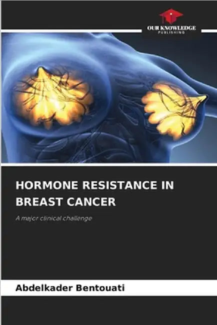 Hormone Resistance in Breast Cancer by Bentouati, Abdelkader