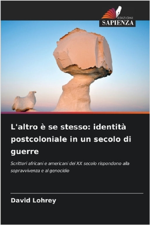 L'altro è se stesso: identità postcoloniale in un secolo di guerre by David Lohrey