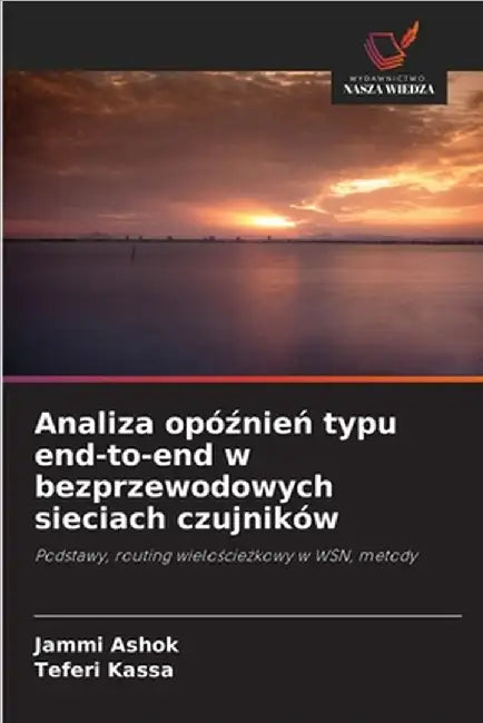Analiza opóźnień typu end-to-end w bezprzewodowych sieciach czujników by Jammi Ashok