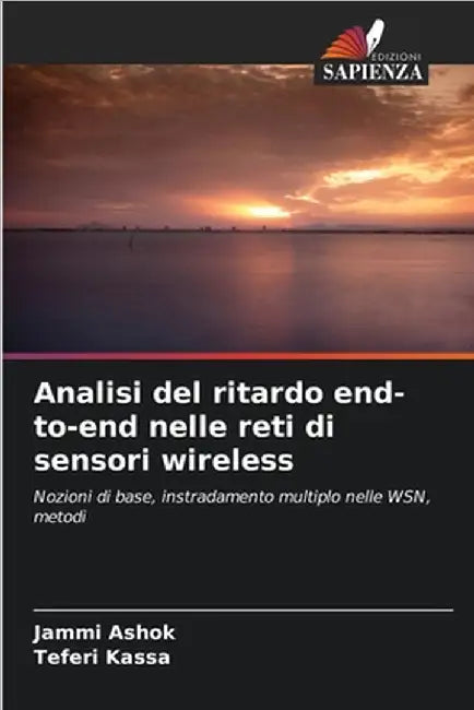 Analisi del ritardo end-to-end nelle reti di sensori wireless by Ashok, Jammi