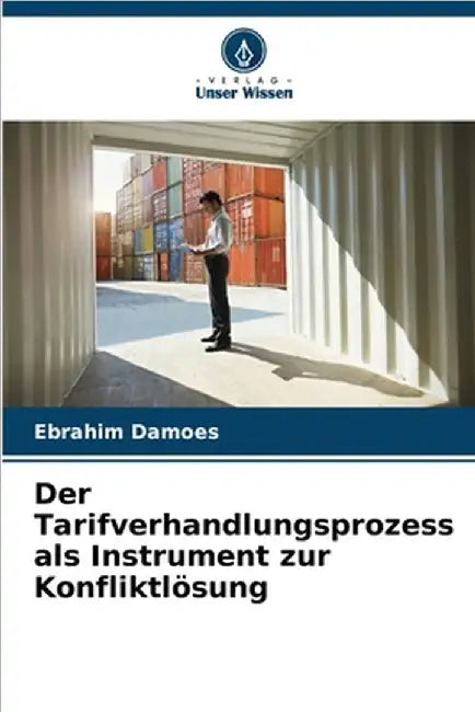 Der Tarifverhandlungsprozess als Instrument zur Konfliktlösung by Damoes, Ebrahim