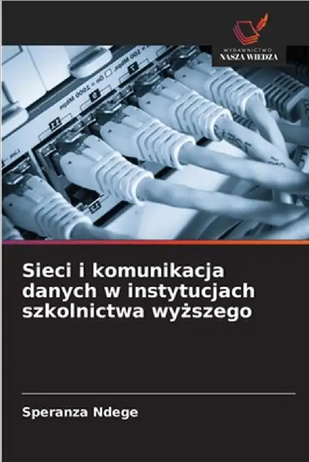 Sieci i komunikacja danych w instytucjach szkolnictwa wyższego by Speranza Ndege