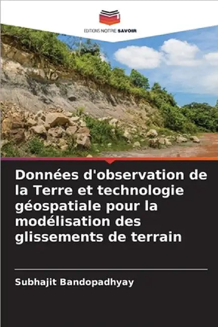 Données d'observation de la Terre et technologie géospatiale pour la modélisation des glissements de terrain by Subhajit Bandopadhyay