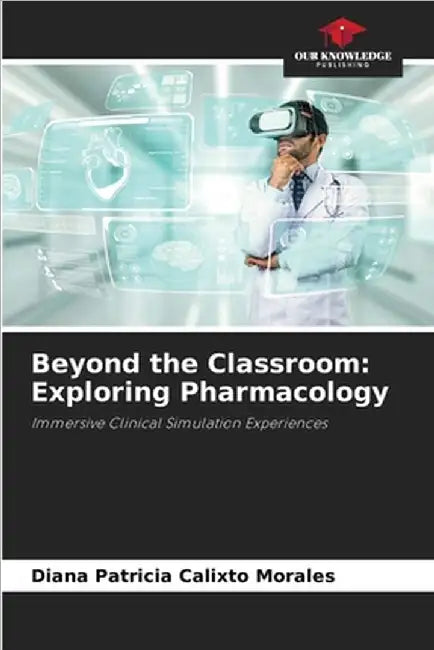 Beyond the Classroom: Exploring Pharmacology by Diana Patricia Calixto Morales