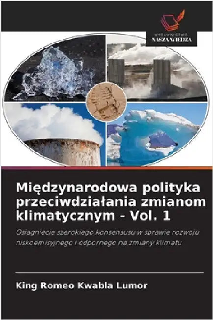 Międzynarodowa polityka przeciwdzialania zmianom klimatycznym - Vol. 1 by King Romeo Kwabla Lumor