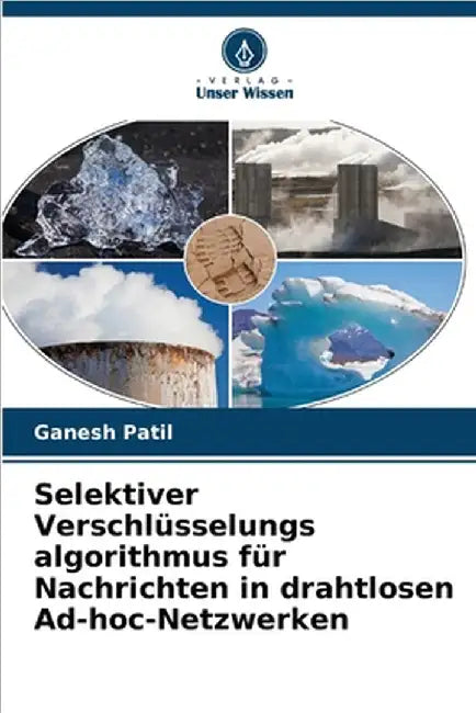 Selektiver Verschlüsselungs algorithmus für Nachrichten in drahtlosen Ad-hoc-Netzwerken by Patil, Ganesh
