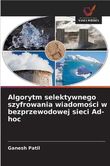 Algorytm selektywnego szyfrowania wiadomości w bezprzewodowej sieci Ad-hoc by Patil, Ganesh