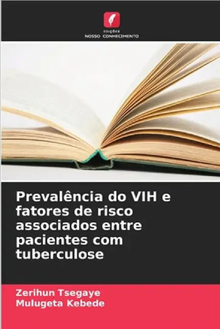 Prevalência do VIH e fatores de risco associados entre pacientes com tuberculose by Tsegaye, Zerihun