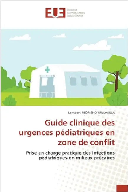 Guide clinique des urgences pédiatriques en zone de conflit by Mulakwa, Lambert Morisho