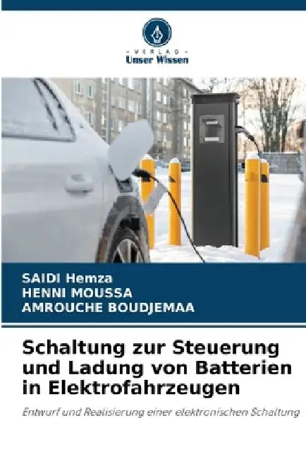 Schaltung zur Steuerung und Ladung von Batterien in Elektrofahrzeugen by Saidi Hemza, Henni Moussa, Amrouche Boudjemaa