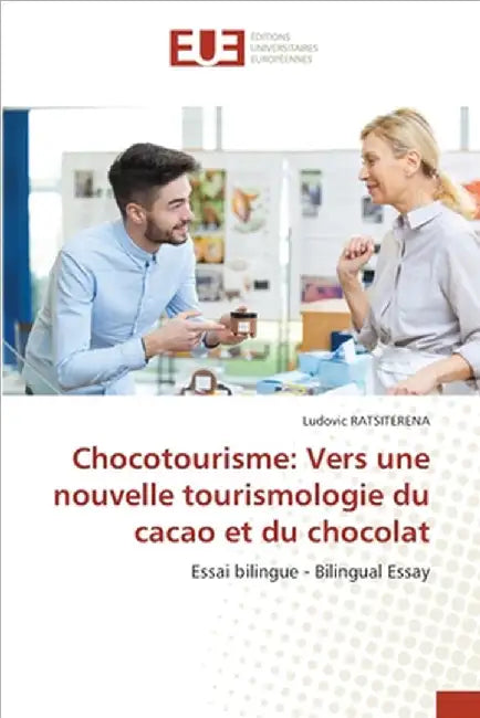 Chocotourisme: Vers une nouvelle tourismologie du cacao et du chocolat by Ratsiterena, Ludovic