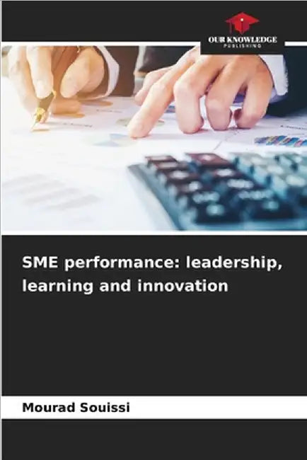 SME performance: leadership, learning and innovation by Souissi, Mourad