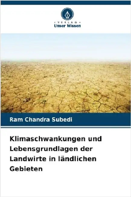 Klimaschwankungen und Lebensgrundlagen der Landwirte in ländlichen Gebieten by Subedi, Ram Chandra