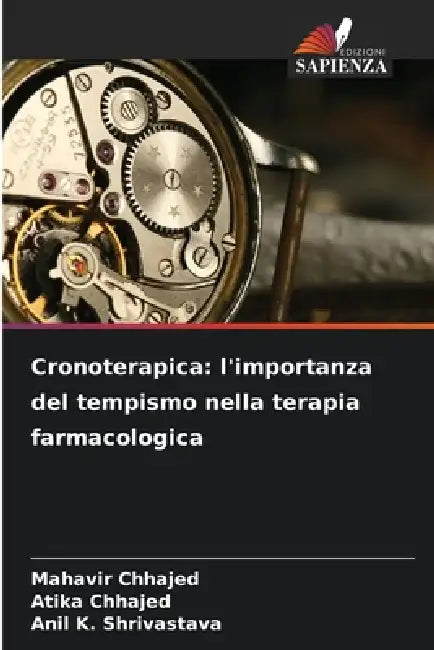 Cronoterapica: l'importanza del tempismo nella terapia farmacologica by Mahavir Chhajed, Atika Chhajed, Anil K. Shrivastava