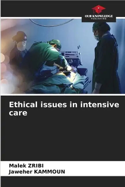Ethical issues in intensive care by Zribi, Malek