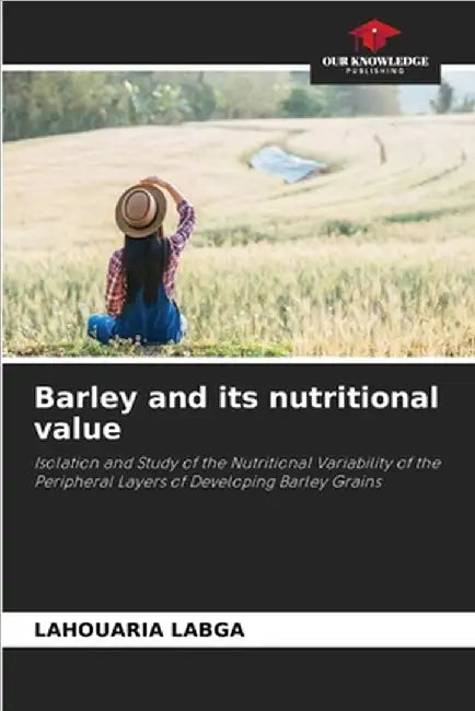 Barley and its nutritional value by Labga, Lahouaria