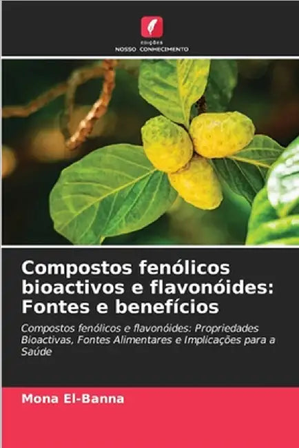 Compostos fenólicos bioactivos e flavonóides: Fontes e benefícios by Mona El-Banna