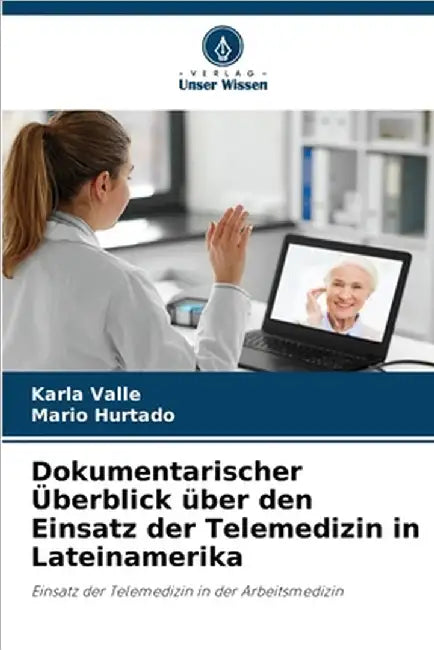 Dokumentarischer Überblick über den Einsatz der Telemedizin in Lateinamerika by Valle, Karla
