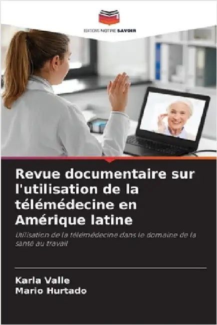 Revue documentaire sur l'utilisation de la télémédecine en Amérique latine by Valle, Karla